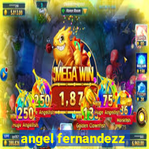 angel fernandezz